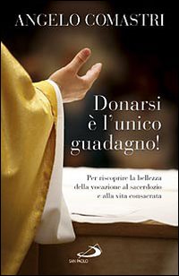 Donarsi è l'unico guadagno! Per riscoprire la bellezza della vocazione al sarcerdozio e alla vita consacrata