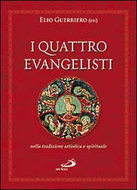 I quattro evangelisti nella tradizione artistica e spirituale. Ediz. illustrata
