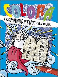 Colora i comandamenti e le beatitudini. Ediz. illustrata