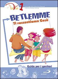 Betlemme. Ti raccontiamo Gesù. Guida per i genitori. Vol. 1
