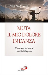 Muta il mio dolore in danza. Vivere con speranza i tempi della prova