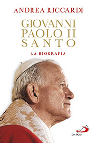 Giovanni Paolo II santo. La biografia