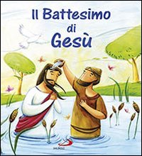 Il battesimo di Gesù. Ediz. illustrata