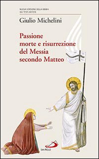 Passione, morte e risurrezione del Messia secondo Matteo