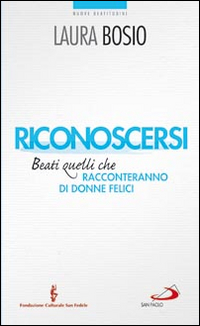 Riconoscersi. Beati quelli che racconteranno di donne felici