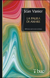 La paura di amare. Quattro meditazioni sul valore della fragilità