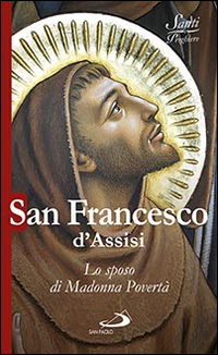 San Francesco d'Assisi. Lo sposo di Madonna povertà