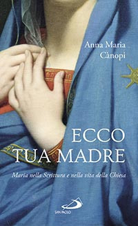 Ecco tua madre. Maria nella scrittura e nella vita della Chiesa