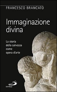 Immaginazione divina. La storia della salvezza come opera d'arte