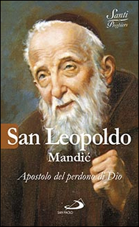 San Leopoldo Mandic. Apostolo del perdono di Dio