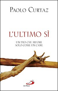 L'ultimo sì. Un Dio che muore solo come un cane