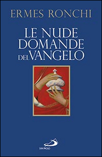 Le nude domande del Vangelo. Meditazioni proposte a Papa Francesco e alla Curia romana