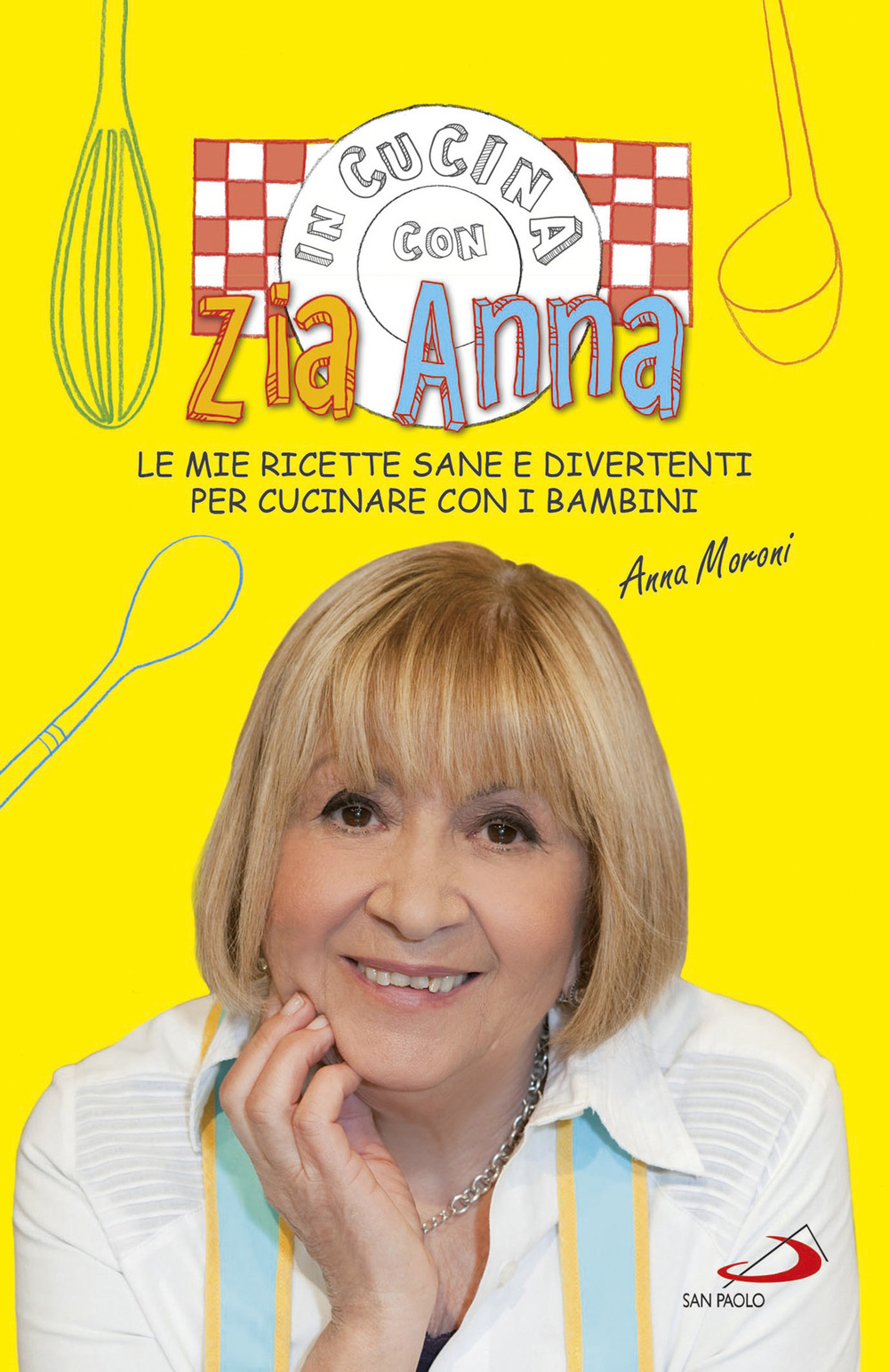 In cucina con zia Anna. Le mie ricette sane e divertenti per cucinare con i bambini