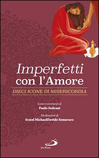 Imperfetti con amore. Dieci icone di misericordia