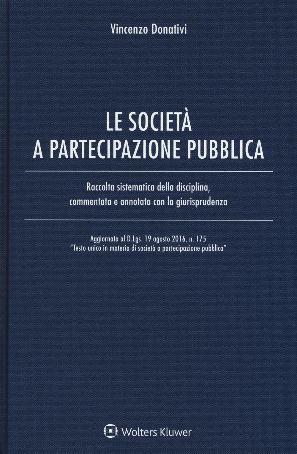 Le società e partecipazione pubblica. Raccolta sistematica della disciplina, commentata e annotata con la giurisprudenza . Con Contenuto digitale per download e accesso on line