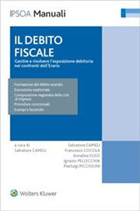 Il debito fiscale. Gestire e risolvere l'esposizione debitoria nei confronti dell'erario