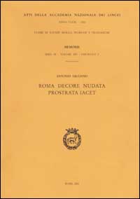 Atti dell'Accademia Nazionale dei Lincei. Serie IX. Memorie di scienze morali, storiche e filosofiche. Vol. 14/3: Roma decore nudata prostrata iacet