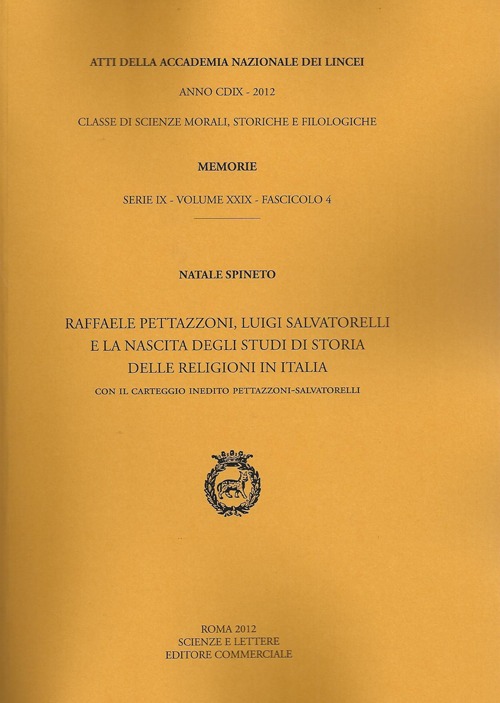 Atti dell'Accademia Nazionale dei Lincei. Serie IX. Memorie di scienze morali, storiche e filosofiche. Vol. 29/4: Raffaele Pettazzoni, Luigi Salvatorelli e la nascita degli studi di storia delle religioni in Italia