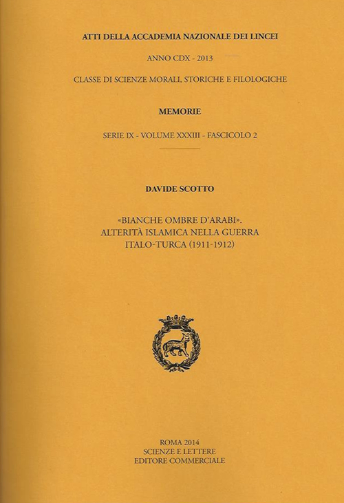 Atti dell'Accademia Nazionale dei Lincei. Serie IX. Memorie di scienze morali, storiche e filosofiche. Vol. 33/2: Bianche ombre d'arabi. Alterità islamica nella guerra italo-turca(1911-1912)