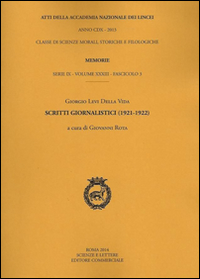 Atti dell'Accademia Nazionale dei Lincei. Serie IX. Memorie di scienze morali, storiche e filologiche. Vol. 33: Giorgio Levi Della Vida. Scritti giornalistici (1921-1922)