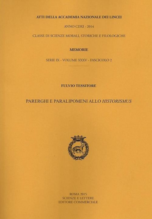 Atti dell'Accademia Nazionale dei Lincei. Serie IX. Rendiconti della classe di scienze morali, storiche e filologiche, memorie. Vol. 35: Parerghi e paralipomeni allo historismus