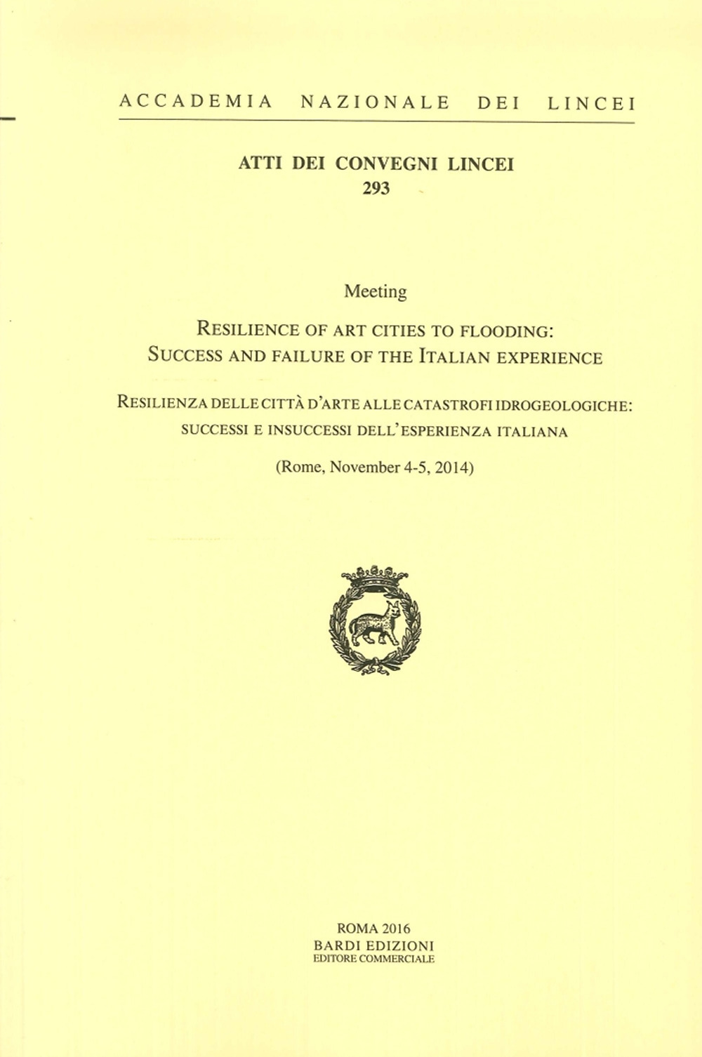 Resilienza delle città d'arte alle catastrofi idrogeologiche: successi e insuccessi dell'esperienza italiana. Atti del Convegno (Roma, 4-5 novembre 2014). Ediz. italiana e inglese