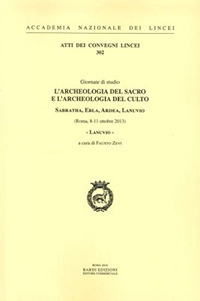 Lanuvio. L'archeologia del sacro e l'archeologia del culto. Sabratha, Ebla, Ardea, Lanuvio. Giornate di Studio (Roma, 8-11 ottobre 2013)