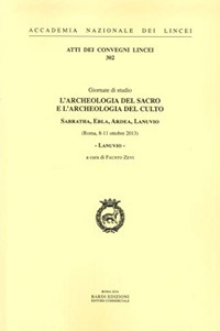 Lanuvio. L'archeologia del sacro e l'archeologia del culto. Sabratha, Ebla, Ardea, Lanuvio. Giornate di Studio (Roma, 8-11 ottobre 2013)