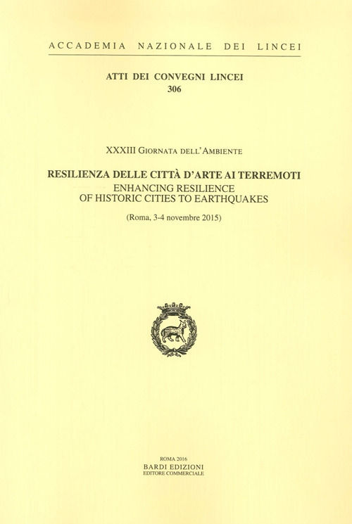 Resilienza delle città d'arte ai terremoti. XXXIII Giornata Dell'Ambiente. Atti del Convegno (Roma, 3-4 Novembre 2015). Ediz. italiana e inglese