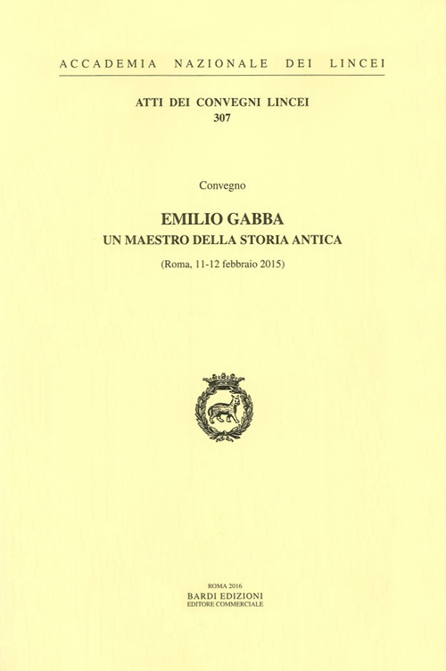 Emilio Gabba. Un maestro della storia antica. Atti del Convegno (Roma, 11-12 febbraio 2015)