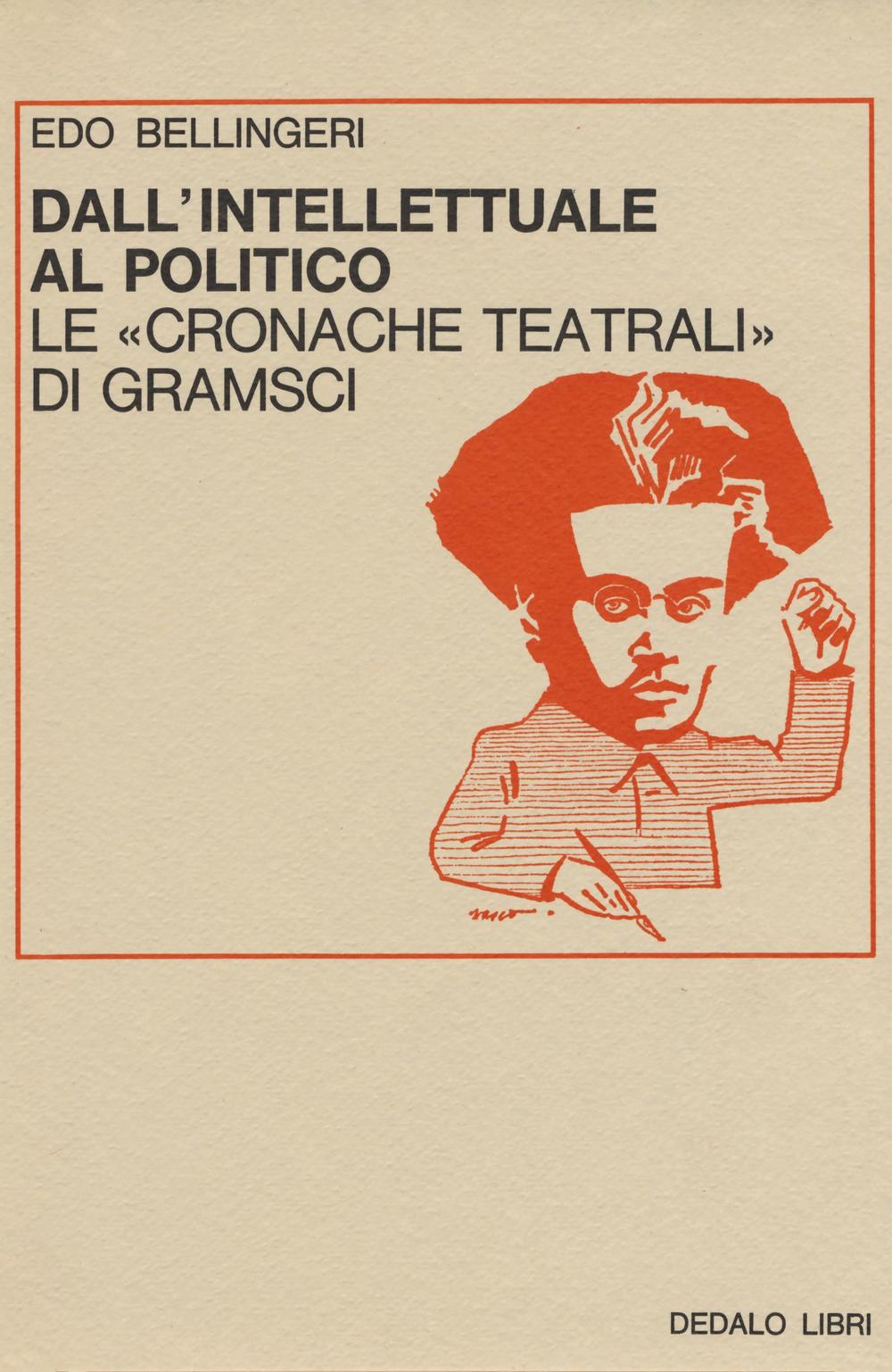 Dall'intellettuale al politico. Le «Cronache teatrali» di Gramsci