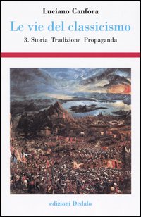 Le vie del classicismo. Vol. 3: Storia, tradizione, propaganda