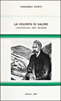 La volontà di valore. L' etico-politico dopo Nietzsche