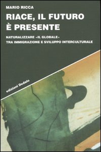 Riace, il futuro è presente. Naturalizzare «il globale» tra immigrazione e sviluppo interculturale