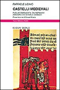 Castelli medievali. Puglia e Basilicata: dai normanni a Federico II e Carlo I d'Angiò