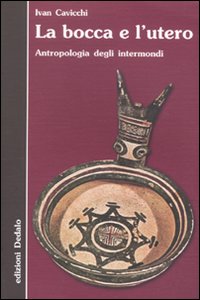 La bocca e l'utero. Antropologia degli intermondi