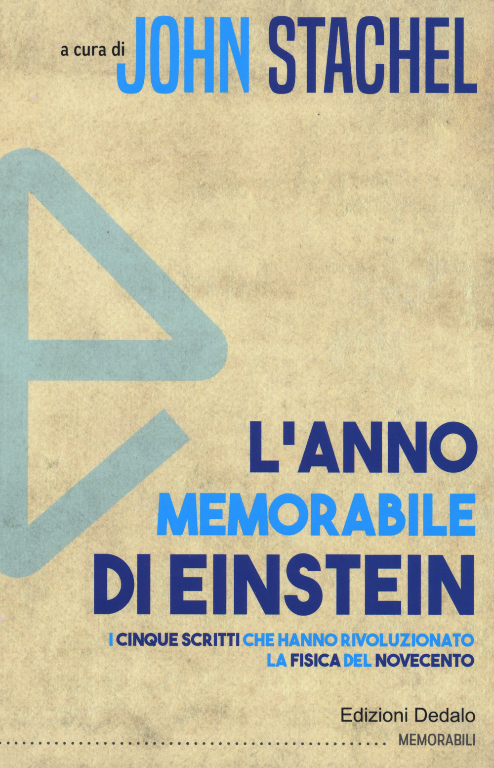 L'anno memorabile di Einstein. I cinque scritti che hanno rivoluzionato la fisica del Novecento