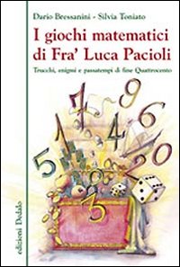 I giochi matematici di fra' Luca Pacioli. Trucchi, enigmi e passatempi di fine Quattrocento