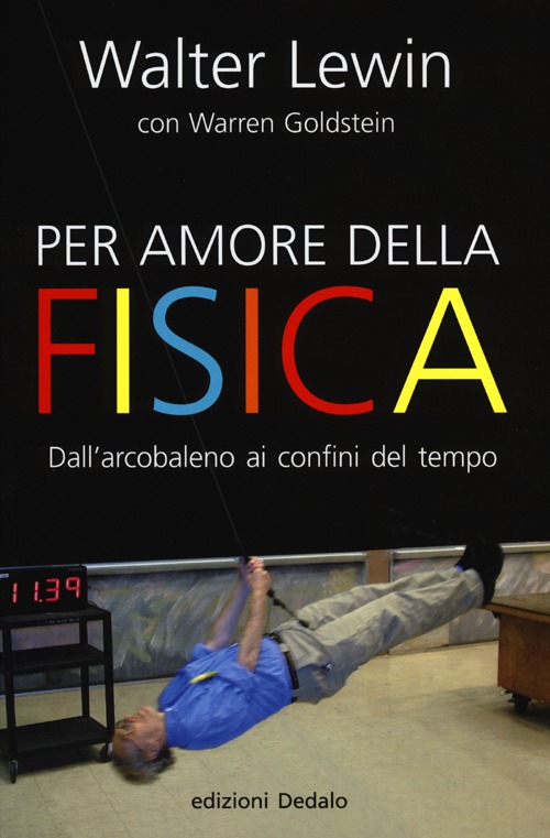 Per amore della fisica. Dall'arcobaleno ai confini del tempo