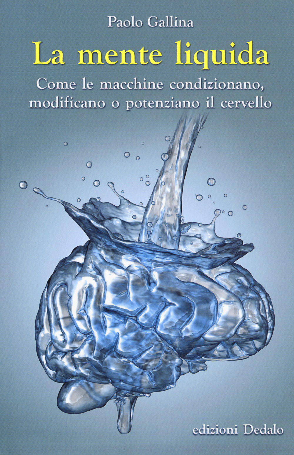 MENTE LIQUIDA. COME LE MACCHINE CONDIZIONANO, MODIFICANO O POTENZIANO IL CERVELLO (LA) - Gallina Paolo - 9788822068811
