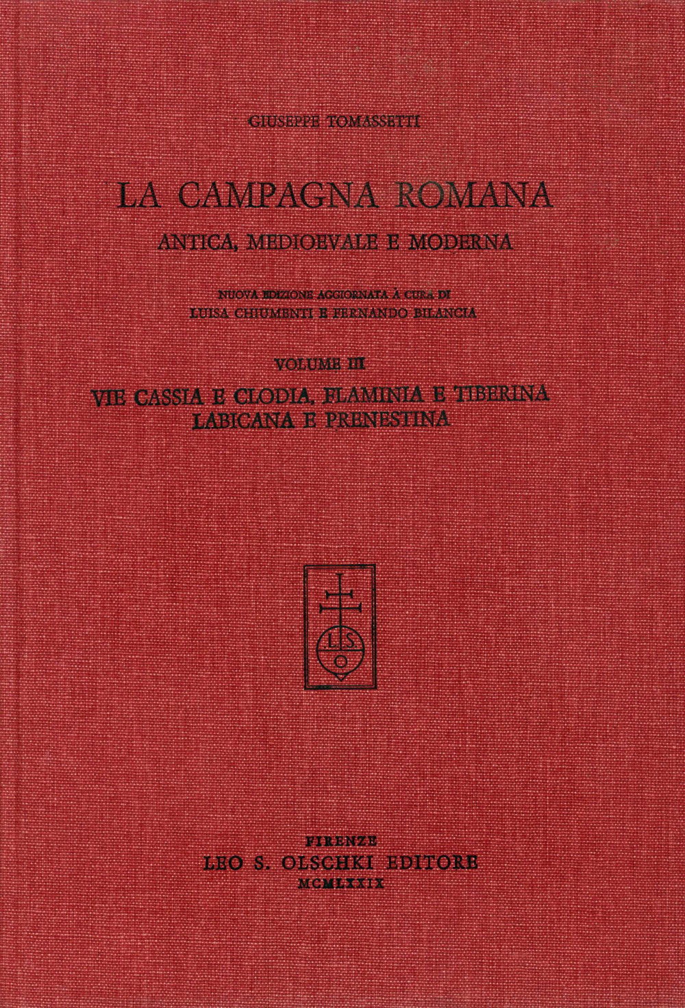 La campagna romana antica, medioevale e moderna. Nuova ediz.. Vol. 3: Via Cassia e Clodia, Flaminia e Tiberina, Labicana e Prenestina