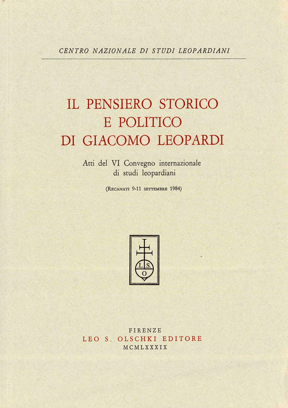 Il pensiero storico e politico di Giacomo Leopardi. Atti del 6º Convegno internazionale di studi leopardiani (Recanati, 9-11 settembre 1984)