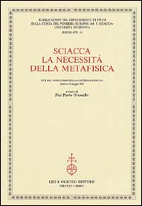 Sciacca. La necessità della metafisica. Atti del 9° Corso della «Cattedra Sciacca» (Genova, 5-6 maggio 2003)