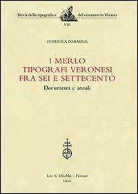 I Merlo tipografi veronesi fra Sei e Settecento. Documenti e annali