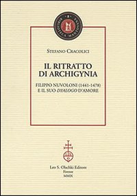 Il ritratto di Archigynia. Filippo Nuvoloni (1441-1478) e il suo «Dyalogo» d'amore