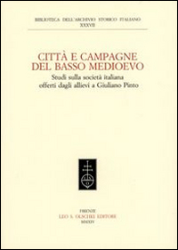 Città e campagna del Basso Medioevo. Studi sulla società italiana offerti dagli allievi a Giuliano Pinto