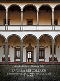 La Villa dei Collazzi. L'architettura del tardo Rinascimento a Firenze. Ediz. a colori