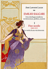 Emilio Salgari. Una mitologia moderna tra letteratura, politica, società. Vol. 1: Fine secolo. 1883-1915. Le verità di una vita letteraria 