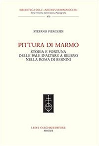 Pittura di marmo. Storia e fortuna delle pale d'altare a rilievo nella Roma di Bernini