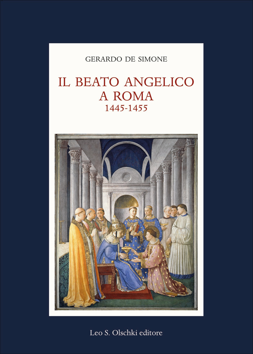 Il Beato Angelico a Roma. 1445-1455. Rinascita delle arti e Umanesimo cristiano nell'Urbe di Niccolò V e Leon Battista Alberti. Ediz. a colori